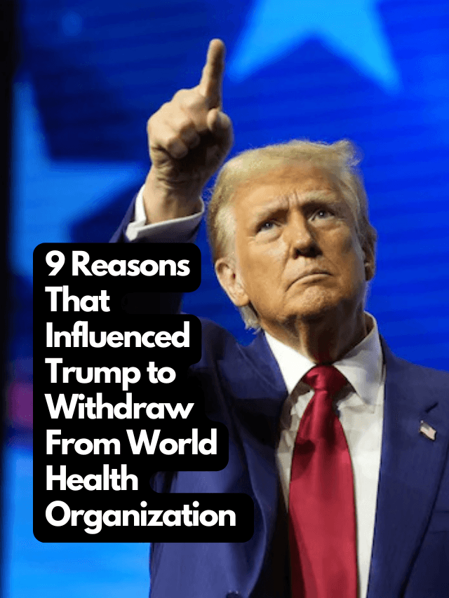 9 Reasons That Influenced Trump to Withdraw From World Health Organization